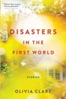 Disasters in the First World: Stories - Olivia Clare - 9780802126610