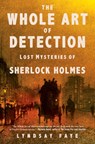 The Whole Art of Detection: Lost Mysteries of Sherlock Holmes - Lyndsay Faye - 9780802127600