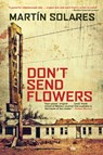 Solares, M: Don't Send Flowers - SOLARES,  Martin - 9780802128157