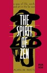 The Spirit of Zen: A Way of Life, Work, and Art in the Far East - Alan Watts - 9780802130563