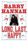 Long, Last, Happy: New and Collected Stories - Barry Hannah - 9780802145505