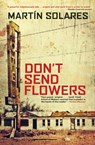 Don't Send Flowers - Martin Solares - 9780802146205
