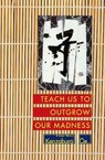 TEACH US TO OUTGROW OUR MADNES - Kenzaburo Oe - 9780802151858