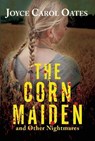 CORN MAIDEN - Joyce Carol Oates - 9780802155085