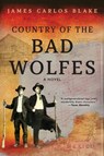 Blake, J: Country of the Bad Wolfes - James Carlos Blake - 9780802157966
