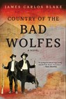 Blake, J: Country of the Bad Wolfes - James Carlos Blake - 9780802157966