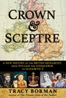 Crown & Sceptre: A New History of the British Monarchy, from William the Conqueror to Elizabeth II - Tracy Borman - 9780802159106