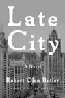 Late City - Robert Olen Butler - 9780802160324