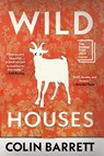 Wild Houses - Colin Barrett - 9780802160942