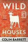 Wild Houses - Colin Barrett - 9780802164209