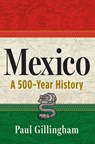 Mexico: A 500-Year History - Paul Gillingham - 9780802164841