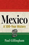 Mexico: A 500-Year History - Paul Gillingham - 9780802164841