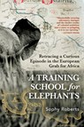 A Training School for Elephants - Sophy Roberts - 9780802164865