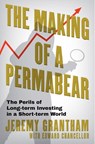 The Making of a Permabear: The Perils of Long-Term Investing in a Short-Term World - Jeremy Grantham - 9780802167071