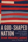 A God-Shaped Nation: Five Hundred Years of Religion in America - Brook Wilensky-Lanford - 9780802167347