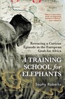 A Training School for Elephants - Sophy Roberts - 9780802167538
