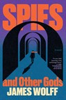 Spies and Other Gods - James Wolff - 9780802167675