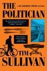 The Politician: A DS George Cross Mystery - Tim Sullivan - 9780802167736