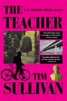 The Teacher: A DS George Cross Mystery - Tim Sullivan - 9780802167750