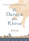 The Dancer from Khiva: One Muslim Woman's Quest for Freedom - Bibish - 9780802170507