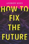How to Fix the Future - Andrew Keen - 9780802189127