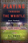 Playing Through the Whistle - S. L. Price - 9780802190093