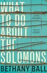 What to Do About the Solomons - Bethany Ball - 9780802190727