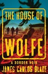 The House of Wolfe - James Carlos Blake - 9780802191632
