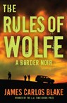 The Rules of Wolfe - James Carlos Blake - 9780802193292