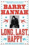 Long, Last, Happy - Barry Hannah - 9780802196200