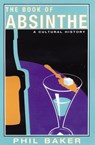 The Book of Absinthe - Phil Baker - 9780802199775