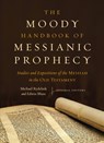 The Moody Handbook of Messianic Prophecy: Studies and Expositions of the Messiah in the Old Testament - Michael Rydelnik - 9780802409638