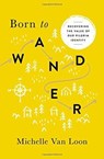 Born to Wander - Michelle Van Loon - 9780802418128
