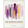 On Bended Knee: Praying Like Prophets, Warriors, and Kings - Crickett Keeth - 9780802419194
