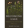Becoming Sage: Cultivating Meaning, Purpose, and Spirituality in Midlife - Michelle Van Loon - 9780802419446