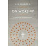 On Worship: A Short Guide to Understanding, Participating In, and Leading Corporate Worship - H. B. Charles Jr - 9780802419941