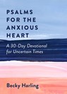Psalms for the Anxious Heart: A 30-Day Devotional for Uncertain Times - Becky Harling - 9780802423382