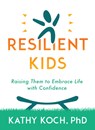 Resilient Kids: Raising Them to Embrace Life with Confidence - Kathy Koch Phd - 9780802429094