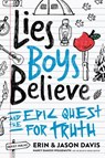 Lies Boys Believe: And the Epic Quest for Truth - Erin Davis - 9780802429360