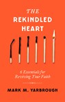 The Rekindled Heart - Mark Yarbrough - 9780802437716