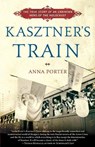 Kasztner's Train: The True Story of an Unknown Hero of the Holocaust - Anna Porter - 9780802717412