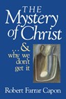 The Mystery of Christ - Robert Farrar Capon - 9780802801210