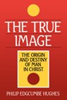 The True Image - Philip Edgcumbe Hughes - 9780802803146