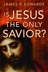 Is Jesus the Only Savior? - James R. Edwards - 9780802809810