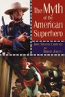 The Myth of the American Superhero - John Shelton Lawrence ; Robert Jewett - 9780802825735
