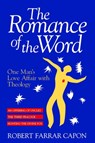 The Romance of the Word - Robert Farrar Capon - 9780802840844