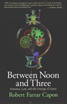 Between Noon and Three - Robert Farrar Capon - 9780802842220