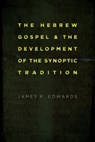 Hebrew Gospel and the Development of the Synoptic Tradition - James R. Edwards - 9780802862341