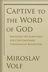 Captive to the Word of God - Mr. Miroslav Volf - 9780802865908