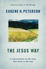 The Jesus Way: A Conversation on the Ways That Jesus Is the Way - Eugene H. Peterson - 9780802867032
